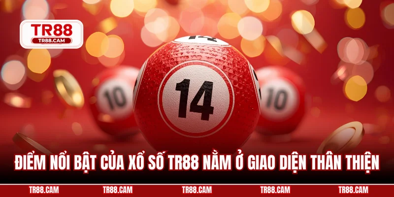 Điểm nổi bật của xổ số TR88 nằm ở giao diện thân thiện