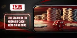Live Casino Uy Tín Không Bịp 2026 -  Kiểm Chứng TR88 