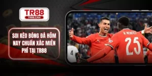 Soi Kèo Bóng Đá Hôm Nay Chuẩn Xác Miễn Phí Tại TR88