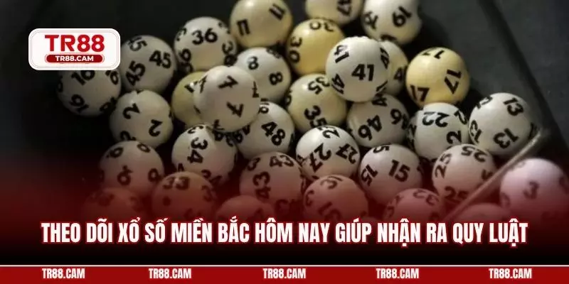Theo dõi xổ số miền bắc hôm nay giúp nhận ra quy luật